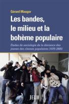 Les Bandes ; Le Milieu Et La Bohème Populaire ; Études De Sociologie De La Déviance Des Jeunes Des Classes Populaires, 1975-2005