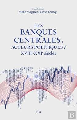 Bertrand.pt - Les Banques Centrales : Acteurs Politiques ? : Xviiie-Xxie Siècles