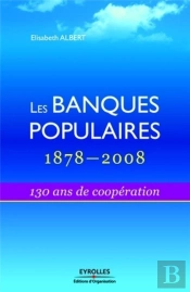 Les Banques Populaires 1878-2008 ; 130  Ans De Coopération
