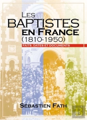 Les Baptistes En France (1810-1950). Faits, Dates Et Documents