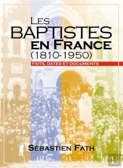 Bertrand.pt - Les Baptistes En France (1810-1950). Faits, Dates Et Documents