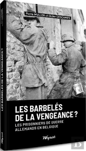 Les Barbelés De La Vengeance ? Les Prisonniers De Guerre Allemands En Belgique