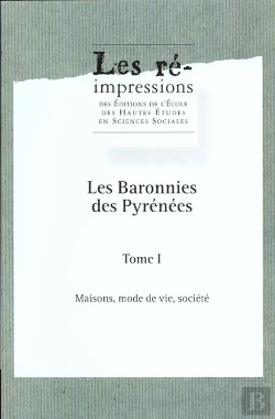 Bertrand.pt - Les Baronnies Des Pyrénées : Anthropologie Et Histoire, Permanences Et Changements. Tome I : Maisons, Mode De Vie, Société