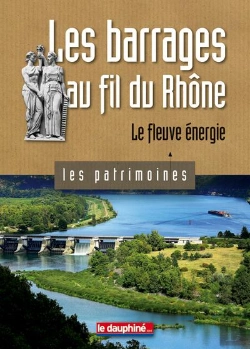 Bertrand.pt - Les Barrages Au Fil Du Rhône ; Le Fleuve Énergie