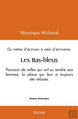 Bertrand.pt - Les Bas-Bleus : Parcours De Celles Qui Ont Su Rendre Aux Femmes, La Place Qui Leur A Toujours Été Refusée.