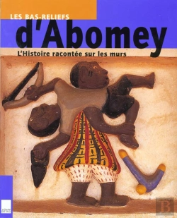 Bertrand.pt - Les Bas Reliefs D'Abomey ; L'Histoire Racontee Sur Les Murs