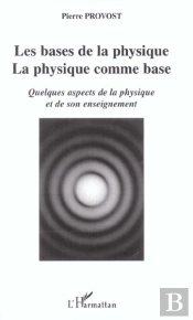 Les Bases De La Physique ; La Physique Comme Base ; Quelques Aspects De La Physique Et De Son Enseignement