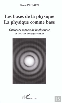 Bertrand.pt - Les Bases De La Physique ; La Physique Comme Base ; Quelques Aspects De La Physique Et De Son Enseignement