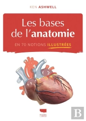 Les Bases De L'Anatomie : En 70 Notions Illustrées