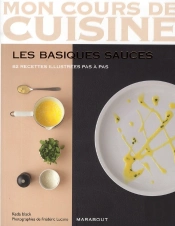 Les Basiques Sauces ; 82 Recettes Illustrées Pas À Pas
