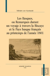 Les Basques, Ou Remarques Durant Un Voyage À Travers La Biscaye Et Le Pay Basque Français Au Printemps De L'Année 1801