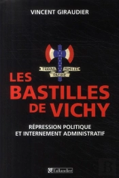 Les Bastilles De Vichy ; Répression Politique Et Internement Administratif