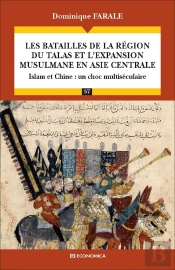 Les Batailles De La Région Du Talas Et L'Expansion Musulmane En Asie Centrale ; Islam Et Chine : Un Choc Multiséculaire