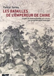 Les Batailles De L'Empereur De Chine ; La Gloire De Qianlong Célébrée Par Louis Xv, Une Commande Royale D'Estampes