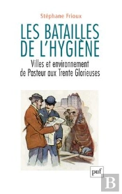 Les Batailles De L'Hygiène ; Villes Et Environnement, De Pasteur Aux Trente Glorieuses