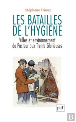 Bertrand.pt - Les Batailles De L'Hygiène ; Villes Et Environnement, De Pasteur Aux Trente Glorieuses