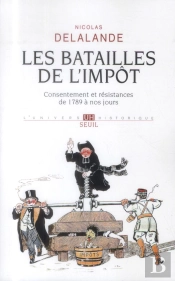 Les Batailles De L'Impôt ; Consentement Et Résistances De 1789 À Nos Jours (2e Édition)