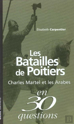 Bertrand.pt - Les Batailles De Poitiers ; Charles Martel Et Les Arabes En 30 Questions