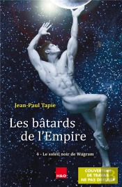 Les Bâtards De L'Empire Tome 4 : Le Soleil Noir De Wagram