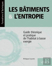 Les Bâtiments Et L'Entropie : Guide Théorique Et Pratique De L'Habitat À Basse Exergie