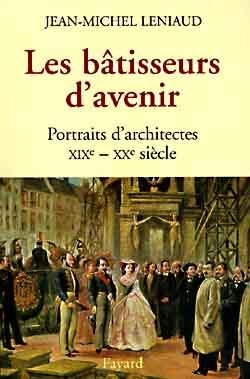 Bertrand.pt - Les Bâtisseurs D'Avenir : Portraits D'Architectes Xixe - Xx Siècle