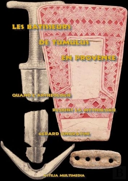 Bertrand.pt - Les Bâtisseurs De Tumulus En Provence ; Quand L'Archéologie Rejoint La Mythologie