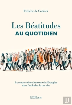 Bertrand.pt - Les Béatitudes Au Quotidien : La Contre-Culture Heureuse Des Évangiles Dans L'Ordinaire De Nos Vies