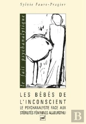 Les Bébés De L'Inconscient ; Le Psychanalyste Face Aux Stérilités Féminines Aujourd'Hui