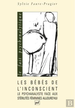 Bertrand.pt - Les Bébés De L'Inconscient ; Le Psychanalyste Face Aux Stérilités Féminines Aujourd'Hui