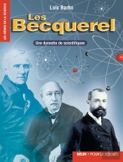 Les Becquerel ; Une Dynastie De Scientifiques