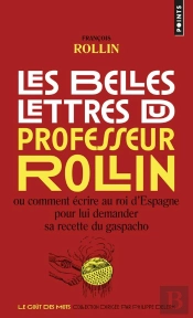 Les Belles Lettres Du Professeur Rollin Ou Comment Écrire Au Roi D'Espagne Pour Lui Demander Sa Recette Du Gaspacho
