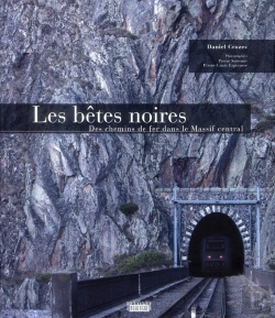 Bertrand.pt - Les Bêtes Noires ; Des Chemins De Fer Dans Le Massif Central