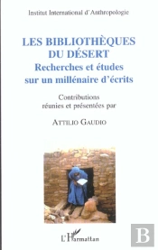 Les Bibliotheques Du Desert ; Recherches Et Etudes Sur Un Millenaire D'Ecrits