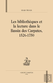 Les Bibliothèques Et La Lecture Dans Le Bassin Des Carpates 1526-1750