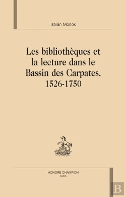 Bertrand.pt - Les Bibliothèques Et La Lecture Dans Le Bassin Des Carpates 1526-1750