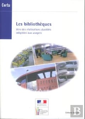 Les Bibliotheques. Vers Des Realisations Durables Adaptees Aux Usagers (Dossiers Certu N. 200)