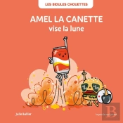 Les Bidules Chouettes : Amel La Canette Vise La Lune