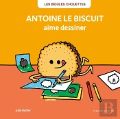 Les Bidules Chouettes : Antoine Le Biscuit Aime Dessiner