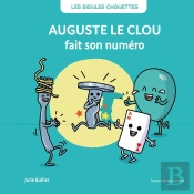 Les Bidules Chouettes : Auguste Le Clou Fait Son Numéro