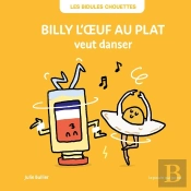 Les Bidules Chouettes : Billy L'Oeuf Au Plat Veut Danser