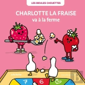 Les Bidules Chouettes : Charlotte La Fraise Va À La Ferme