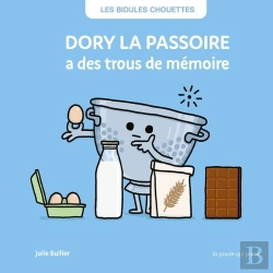 Bertrand.pt - Les Bidules Chouettes : Dory La Passoire A Des Trous De Mémoire