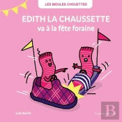 Les Bidules Chouettes : Edith La Chaussette Va À La Fête Foraine