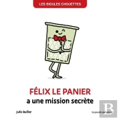 Les Bidules Chouettes : Félix Le Panier A Une Mission Secrète