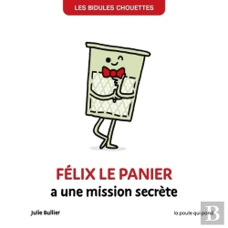 Bertrand.pt - Les Bidules Chouettes : Félix Le Panier A Une Mission Secrète