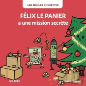 Les Bidules Chouettes : Félix Le Panier A Une Mission Secrète