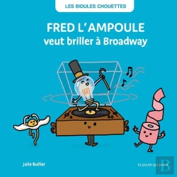 Bertrand.pt - Les Bidules Chouettes : Fred L'Ampoule Veut Briller À Broadway