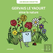 Les Bidules Chouettes : Gervais Le Yaourt Aime La Nature