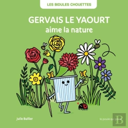 Bertrand.pt - Les Bidules Chouettes : Gervais Le Yaourt Aime La Nature