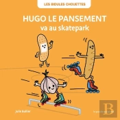 Les Bidules Chouettes : Hugo Le Pansement Va Au Skatepark